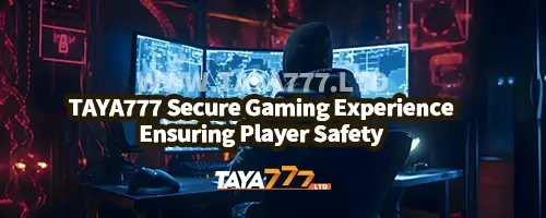 TAYA777 Secure Gaming Experience : Ensuring Player Safety